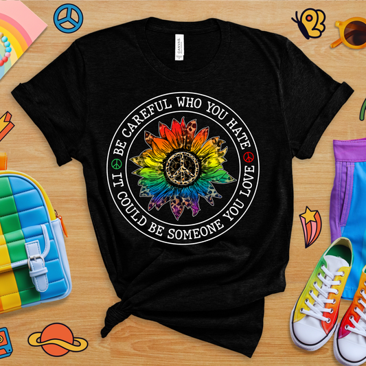 BE CAREFUL WHO YOU HATE LEP RNBW SNFLWR T-SHIRT 0007
